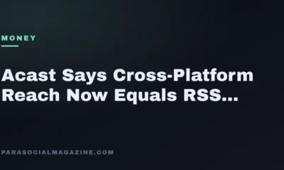 Acast Says Cross-Platform Reach Now Equals RSS Downloads — Parasocial Magazine