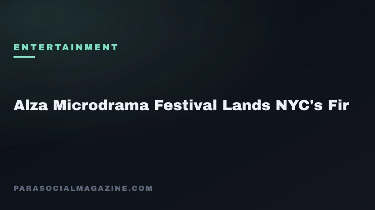 Alza Microdrama Festival Lands NYC's Fir — Parasocial Magazine