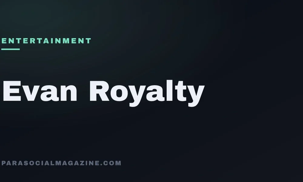 Evan Royalty — Parasocial Magazine