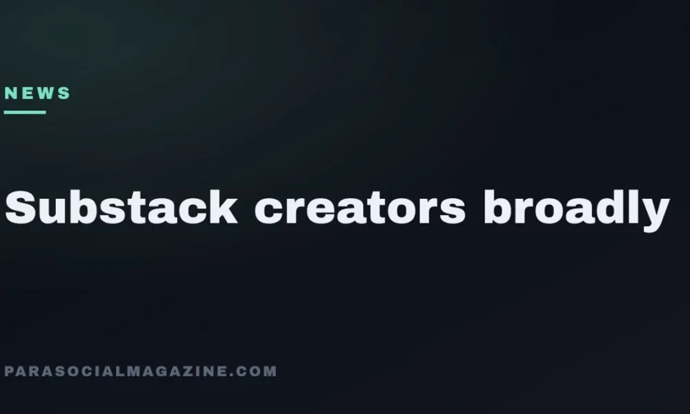 Substack creators broadly — Parasocial Magazine