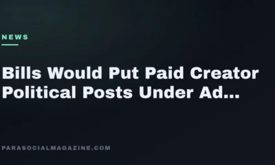 Bills Would Put Paid Creator Political Posts Under Ad Rules — Parasocial Magazine