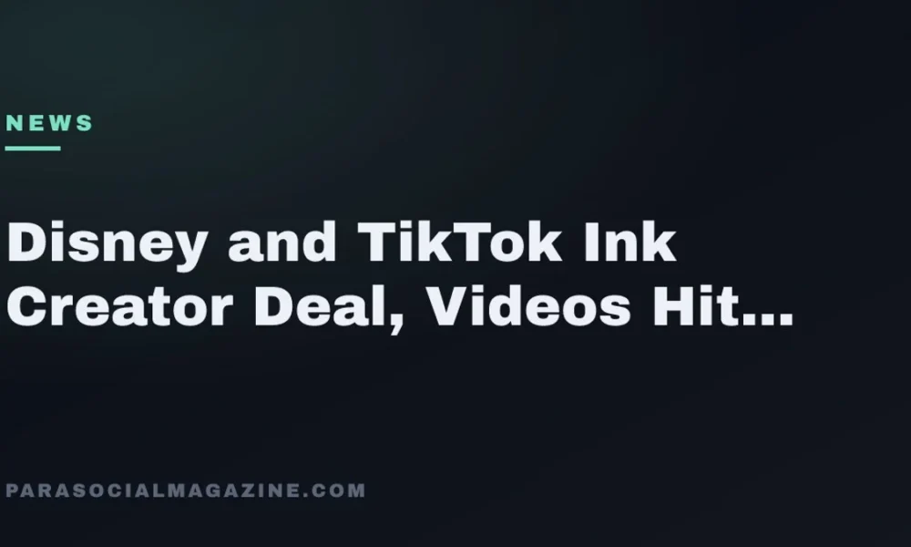 Disney and TikTok Ink Creator Deal, Videos Hit Disney+ — Parasocial Magazine