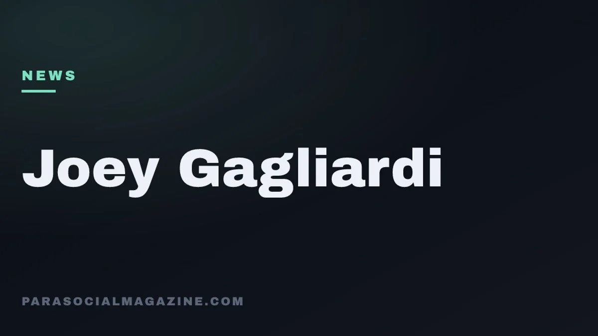 Joey Gagliardi — Parasocial Magazine
