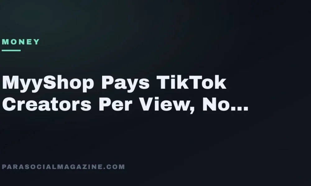 MyyShop Pays TikTok Creators Per View, No Commission — Parasocial Magazine