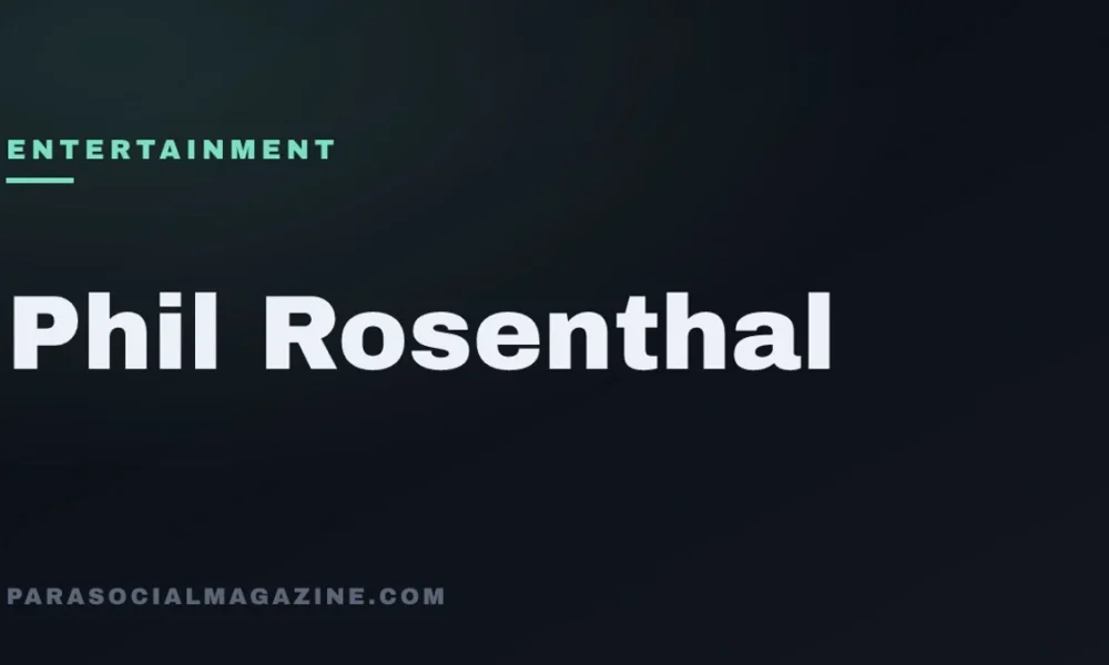 Phil Rosenthal — Parasocial Magazine