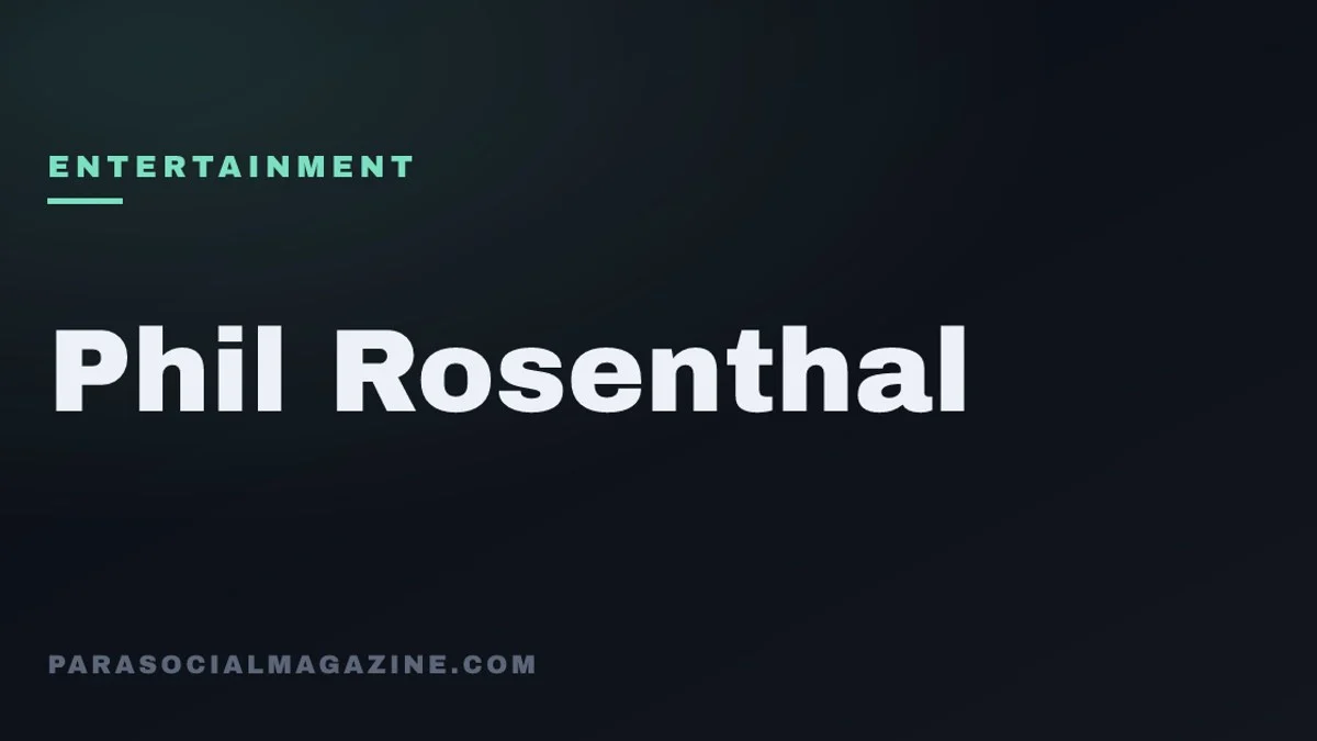 Phil Rosenthal — Parasocial Magazine