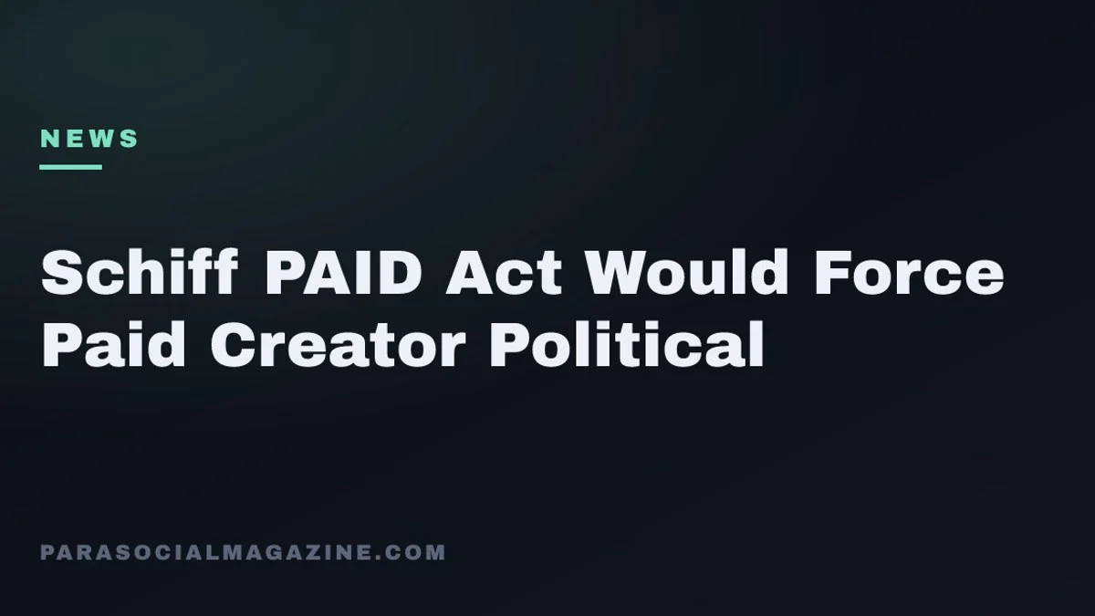 Schiff PAID Act Would Force Paid Creator Political — Parasocial Magazine