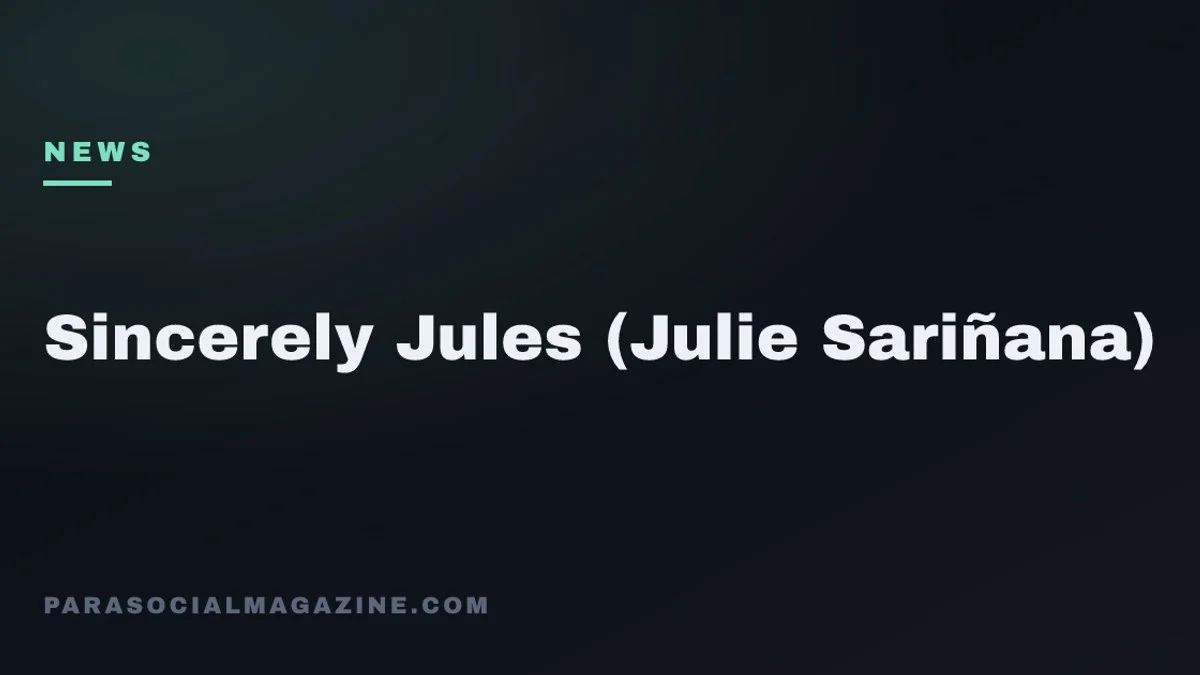 Sincerely Jules (Julie Sariñana) — Parasocial Magazine