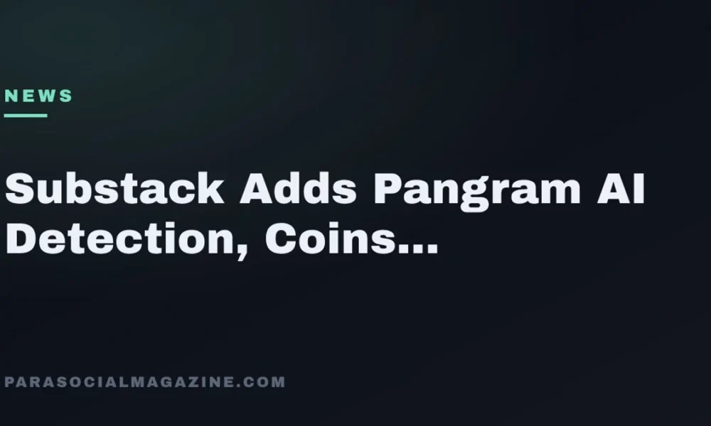Substack Adds Pangram AI Detection, Coins 'Claudefishing' — Parasocial Magazine