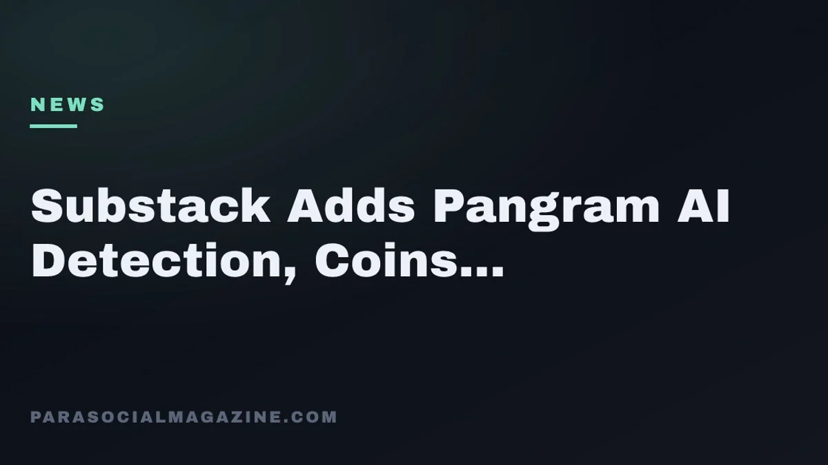 Substack Adds Pangram AI Detection, Coins 'Claudefishing' — Parasocial Magazine