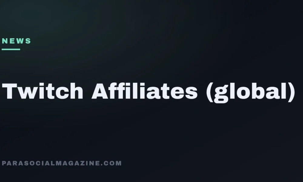 Twitch Affiliates (global) — Parasocial Magazine