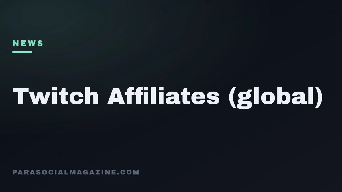 Twitch Affiliates (global) — Parasocial Magazine
