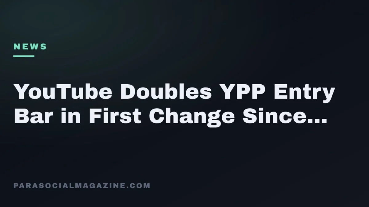 YouTube Doubles YPP Entry Bar in First Change Since 2018 — Parasocial Magazine