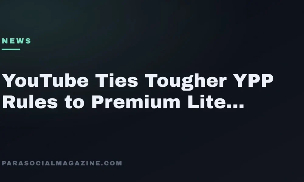 YouTube Ties Tougher YPP Rules to Premium Lite Growth — Parasocial Magazine