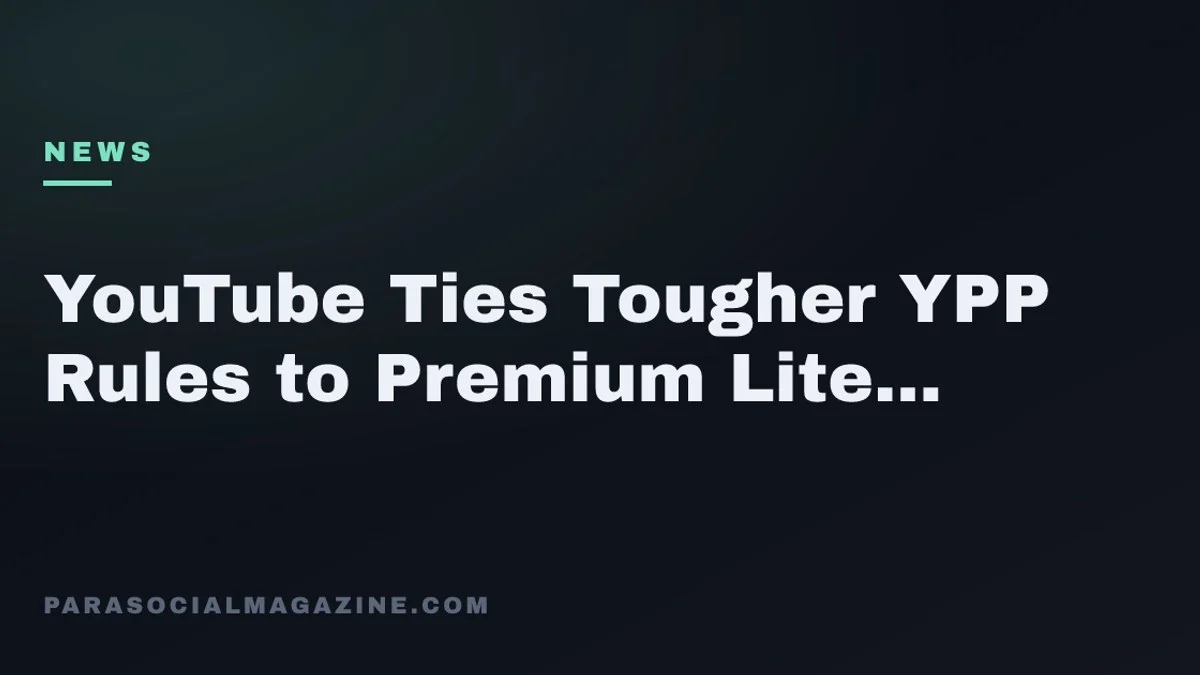 YouTube Ties Tougher YPP Rules to Premium Lite Growth — Parasocial Magazine